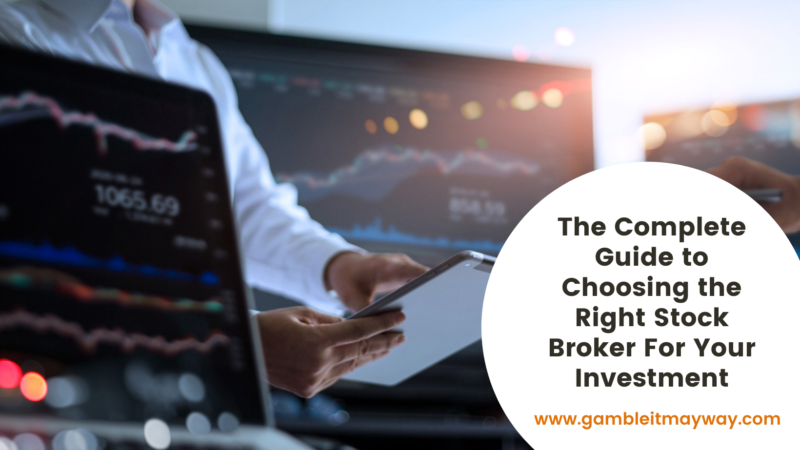 The Complete Guide to Choosing the Right Stock Broker For Your Investment